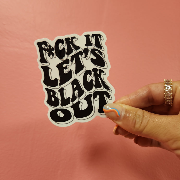 F*ck It Lets Black Out Sticker