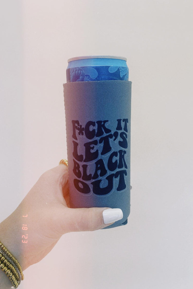 F*ck It Let's Black Out Koozie