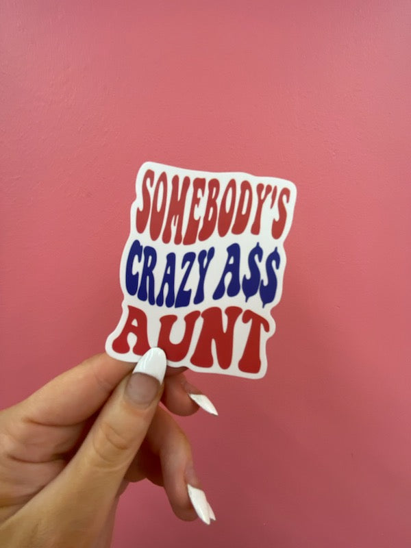 Somebodys Crazy A$$ Aunt Sticker