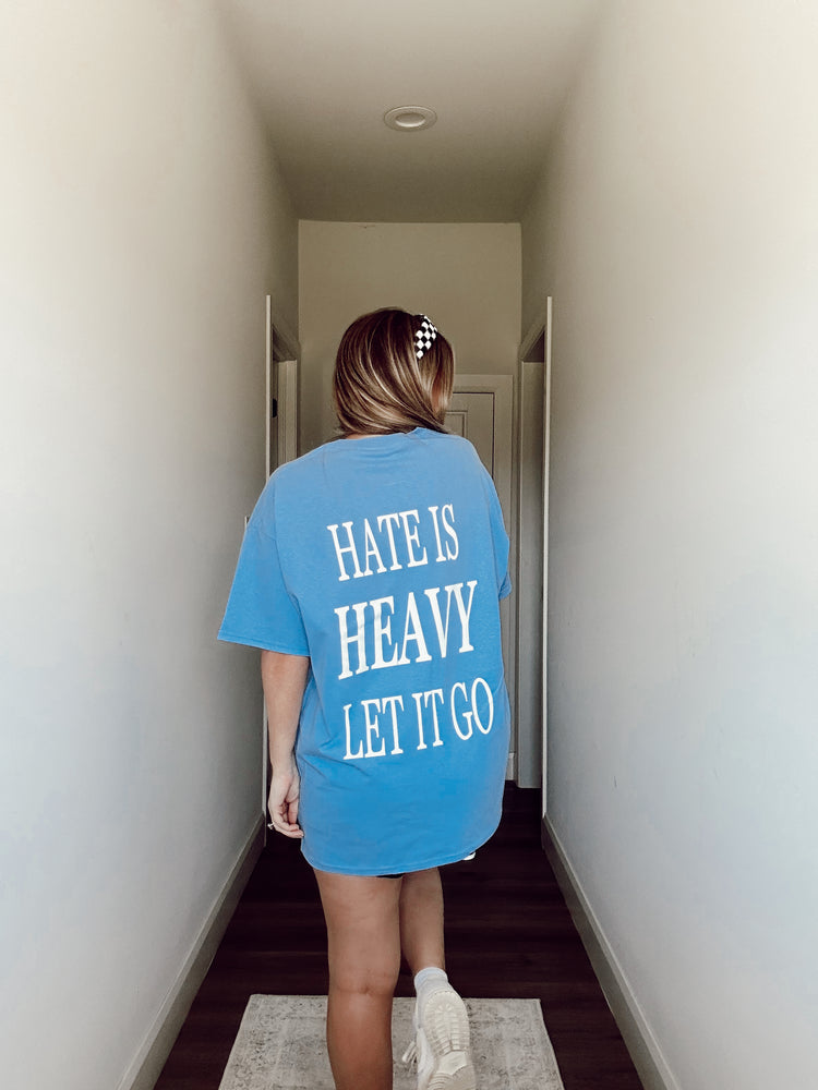 HATE IS HEAVY, LET IT GO (CAROLINA BLUE TEE)