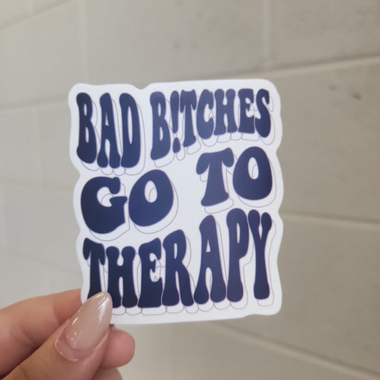 Bad B!tches Go To Therapy Sticker