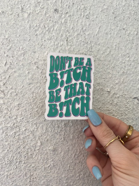 Be That B!tch Sticker