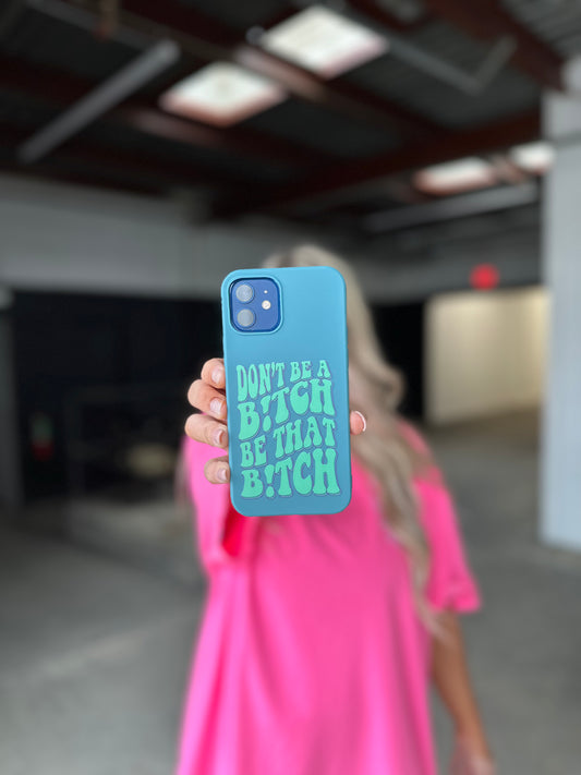 Be That B!tch Phone Case